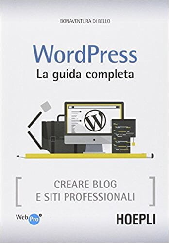 Wordpress, la guida completa - Bonaventura Di Bello