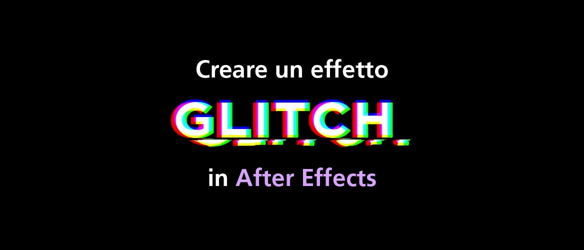 effetto glitch in adobe after effects